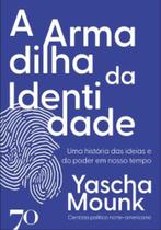 A armadilha da identidade uma história das ideias e do poder em nosso tempo