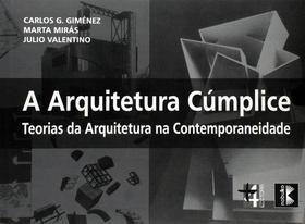 A Arquitetura Cúmplice-Teorias da Arquitetura na Contemporaneidade A Arquitetura Cúmplice-Teorias da Arquitetura na Contemporaneidade