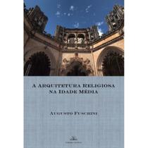 A Arquitetura Religiosa na Idade Média (Augusto Fuschini)