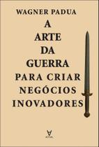 A Arte Da Guerra Para Criar Negócios Inovadores A Arte Da Guerra Para Criar Negócios Inovadores