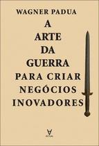 A arte da guerra para criar negócios inovadores A arte da guerra para criar negócios inovadores