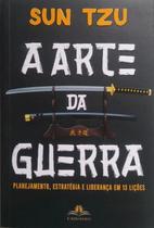 A Arte da Guerra Planejando, estratégia e liderança em 13 lições Sun Tzu - CARVALHO