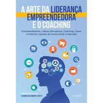 A arte da liderança empreendedora e o coaching - AUTOGRAFIA A arte da liderança empreendedora e o coaching - AUTOGRAFIA