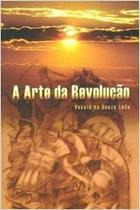 A Arte Da Revoluçao A Arte Da Revoluçao