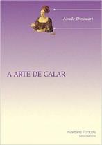 A arte de calar - MARTINS FONTES A arte de calar - MARTINS FONTES