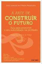 A arte de construir o futuro: Guia para promover o seu autocuidado na profissão A arte de construir o futuro: Guia para promover o seu autocuidado na profissão