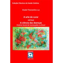 A Arte de Curar versus a Ciência das Doenças - Rede Unida A Arte de Curar versus a Ciência das Doenças - Rede Unida