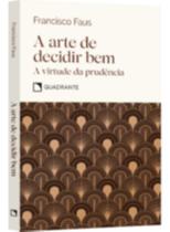 A Arte de Decidir Bem - A Virtude da Prudência