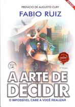 A Arte de Decidir - O Impossível Cabe a Você Realizar - EDITORA ANJO A Arte de Decidir - O Impossível Cabe a Você Realizar - EDITORA ANJO