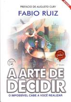 A Arte de Decidir - O Impossível Cabe a Você Realizar - EDITORA ANJO