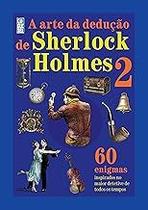 A Arte de Dedução de Sherlock Holmes - Volume 2 Tim Dedopulos and Daniel Stycer A Arte de Dedução de Sherlock Holmes - Volume 2 Tim Dedopulos and Daniel Stycer