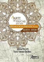 A Arte de Educar: Por uma Pedagogia Empática em Edith Stein - Editora Appris A Arte de Educar: Por uma Pedagogia Empática em Edith Stein - Editora Appris