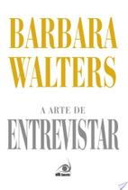 A Arte de Entrevistar - As Melhores Entrevistas por Barbara Walters Descubra os segredos da entrevistadora mais brilhante dos EUA. Um livro imperdível com histórias reveladoras e surpreendentes.