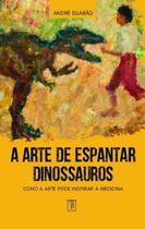 A arte de espantar dinossauros A arte de espantar dinossauros