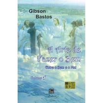 A Arte de Fazer o Bem - Entre o Bem e o Mal - Vol.1 A Arte de Fazer o Bem - Entre o Bem e o Mal - Vol.1