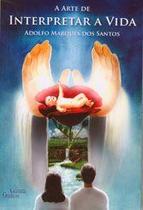 A Arte de Interpretar A Vida - A Arte de Interpretar A Vida -