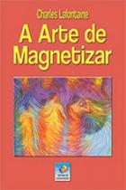 A arte de magnetizar - vol. 2 - EDITORA DO CONHECIMENTO