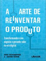 A arte de reinventar o produto