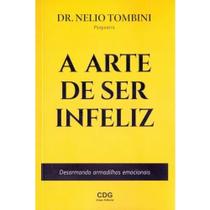 A Arte De Ser Infeliz - DR Nelio Tombini A Arte De Ser Infeliz - DR Nelio Tombini