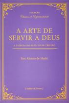 A Arte De Servir A Deus - A Ciência Do Reto Viver Cristão - CULTOR DE LIVROS