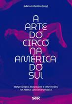 A arte do circo na América do Sul: Trajetórias, tradições e inovações na arena contemporânea - EDICOES SESC