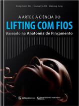 A arte e a ciência do Lifting com Fios Baseado na Anatomia de Pinçamento - Editora Napoleão