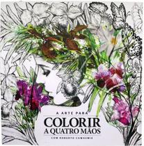 A Arte Para Colorir A Quatro Mãos - Livro para Colorir - Roberto Camasmie - Caras