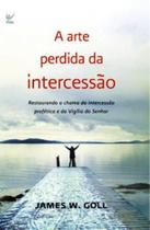 A Arte Perdida da Intercessão - Vida