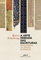 A Arte Perdida Das Escrituras - Resgatando os Textos Sagrados A Arte Perdida Das Escrituras - Resgatando os Textos Sagrados
