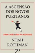 a Ascensão Dos Novos Puritanos - Lutando Contra a Farra Dos Progressistas - EDICOES 70