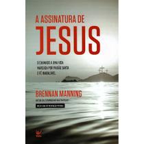 A Assinatura de Jesus Brennan Manning - Editora Vida