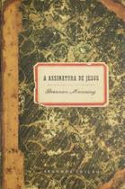 A Assinatura de Jesus, Brennan Manning - Mundo Cristão -