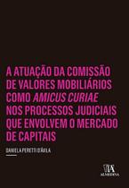 A atuação da comissão de valores mobiliários como amicus curiae nos processos judiciais que envolvem o mercado de capitais - ALMEDINA BRASIL