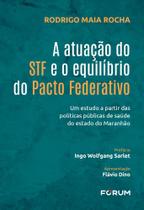 A Atuação Do STF e o Equilíbrio Do Pacto Federativo: Um Estudo A Partir Das Políticas Públicas De Saúde Do Estado Do Maranhão - FORUM