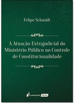 A Atuação Extrajudicial do Ministério Público no Controle de Constitucionalidade - Lumen Juris