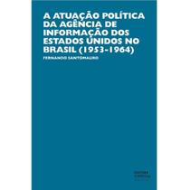 A atuação política da agência de informação dos Estados Unidos no Brasil (1953-1964) - UNESP SD