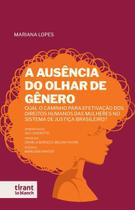 A Ausência do Olhar de Gênero: qual o caminho para efetivação dos direitos humanos das mulheres no sistema de justiça brasileiro - Tirant Lo Blanch