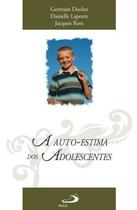 A auto-estima dos adolescentes - Paulus Editora A auto-estima dos adolescentes - Paulus Editora