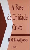 A Base Da Unidade Cristã, David M. Lloyd Jones - PES