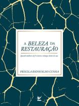 A Beleza Da Restauração - Quando Mulheres De Fé Vencem Os Inimigos Dentro De Casa A Beleza Da Restauração - Quando Mulheres De Fé Vencem Os Inimigos Dentro De Casa
