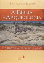 A Bíblia, a Arqueologia e a História de Israel e Judá - Paulus