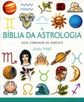 A Bíblia da Astrologia-Guia Completo do Zodíaco - Dinalivro A Bíblia da Astrologia-Guia Completo do Zodíaco - Dinalivro