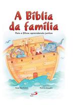 A Bíblia da Família - Pais e Filhos Aprendendo Juntos - Bíblia Infantil - Paulus