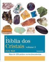 A BÍblia dos Cristais - Vol. 3: Mais de 250 Pedras Recém-Descobertas