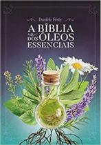 A bíblia dos óleos essenciais - LASZLO EDITORA
