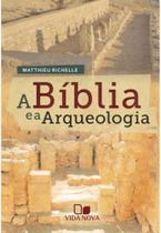 A Bíblia e a Arqueologia - Matthieu Richelle - Vida Nova