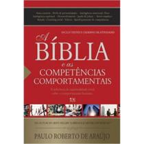 A Bíblia e as Competências Comportamentais: A Influência da Espiritualidade Cristã Sobre o Comportamento Humano A Bíblia e as Competências Comportamentais: A Influência da Espiritualidade Cristã Sobre o Comportamento Humano