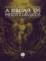 A bíblia e os mitos clássicos - a estrutura mitológica da cultura ocidental