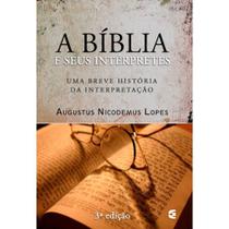 A Bíblia e Seus Intérpretes - Augustus Nicodemus Lopes - Cultura Cristã A Bíblia e Seus Intérpretes - Augustus Nicodemus Lopes - Cultura Cristã