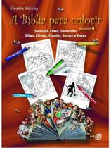 A bíblia para colorir - samuel, davi, salomão, elias, eliseu, daniel, jonas e ester - vol. 4 A bíblia para colorir - samuel, davi, salomão, elias, eliseu, daniel, jonas e ester - vol. 4